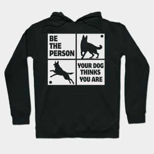 Be The Person Your Dog Thinks You Are Shirt Dog Mom Dad Tee German Shepherd Hoodie